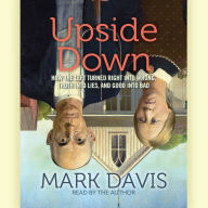 Title: Upside Down: How the Left has Made Right Wrong, Truth Lies, and Good Bad, Author: Mark Davis