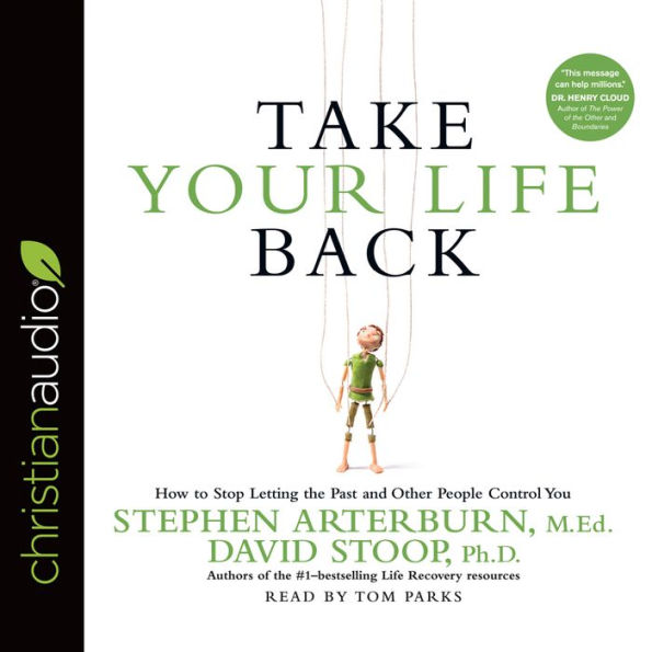 Take Your Life Back: How to Stop Letting the Past and Other People Control You