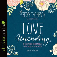 Title: Love Unending: Rediscovering Your Marriage in the Midst of Motherhood, Author: Becky Thompson