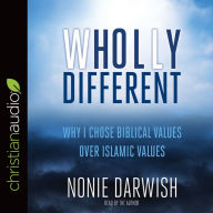 Title: Wholly Different: Islamic Values vs. Biblical Values, Author: Nonie Darwish