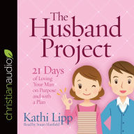 Title: The Husband Project: 21 Days of Loving Your Man--on Purpose and with a Plan, Author: Kathi Lipp