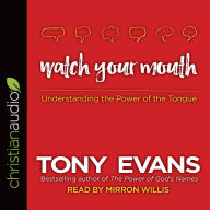 Title: Watch Your Mouth: Understanding the Power of the Tongue, Author: Tony Evans