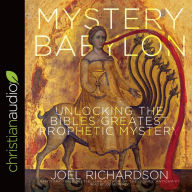 Title: Mystery Babylon: Unlocking the Bible's Greatest Prophetic Mystery, Author: Joel Richardson