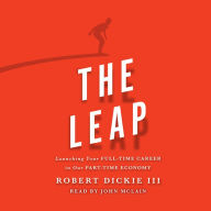 Title: The Leap: Launching Your Full-Time Career in Our Part-Time Economy, Author: Robert Dickie