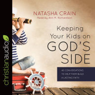 Title: Keeping Your Kids on God's Side: 40 Conversations to Help Them Build a Lasting Faith, Author: Natasha Crain