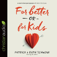 Title: For Better or for Kids: A Vow to Love Your Spouse with Kids in the House, Author: Patrick Schwenk