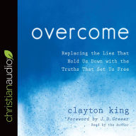 Title: Overcome: Replacing the Lies That Hold Us Down with the Truths That Set Us Free, Author: Clayton King