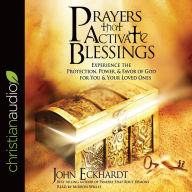 Title: Prayers that Activate Blessings: Experience the Protection, Power & Favor of God for You & Your Loved Ones, Author: John Eckhardt