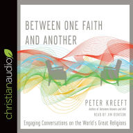 Title: Between One Faith and Another: Engaging Conversations on the World's Great Religions, Author: Peter Kreeft