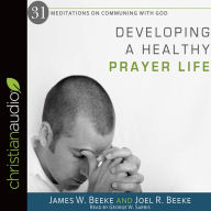 Title: Developing a Healthy Prayer Life, Author: Joel R. Beeke