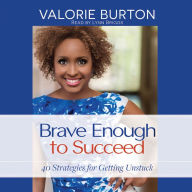 Title: Brave Enough to Succeed: 40 Strategies for Getting Unstuck, Author: Valorie Burton