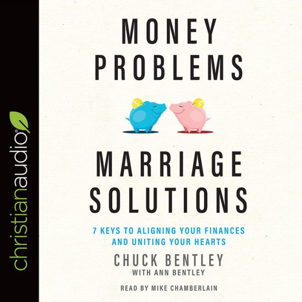 Money Problems, Marriage Solutions: 7 Keys to Aligning Your Finances and Uniting Your Hearts