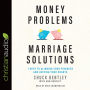 Money Problems, Marriage Solutions: 7 Keys to Aligning Your Finances and Uniting Your Hearts