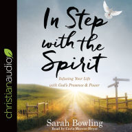 Title: In Step with the Spirit: Infusing Your Life with God's Presence and Power, Author: Sarah Bowling