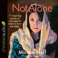 Title: Not Alone: 11 Inspiring Stories of Courageous Widows from the Bible, Author: Miriam Neff