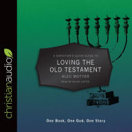 Title: A Christian's Quick Guide to Loving The Old Testament: One Book, One God, One Story, Author: Alec Motyer