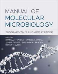 Title: Manual of Molecular Microbiology: Fundamentals and Applications, Author: Randall T. Hayden