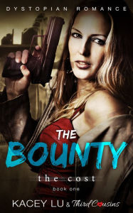 Title: The Bounty - The Cost (Book 1) Dystopian Romance: Dystopian Romance Series, Author: Third Cousins