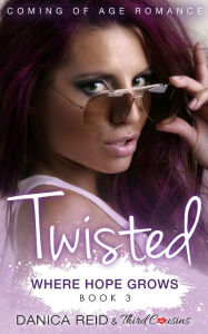 Title: Twisted - Where Hope Grows (Book 3) Coming Of Age Romance, Author: Third Cousins