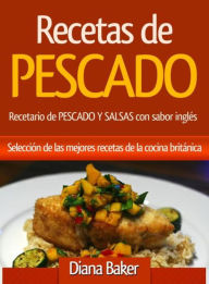 Title: Recetas de Pescado con sabor inglés: Selección de las mejores recetas de la cocina británica, Author: Diana Baker