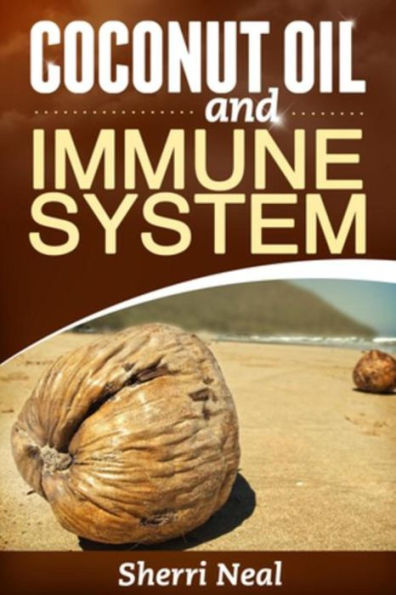 Coconut Oil and Immune System: Coconut Oil Secrets, Remedies and Cures