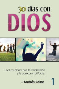 Title: 30 Días con Dios: Lecturas diarias que te fortalecerán y te acercarán al Padre, Author: Andrés Reina