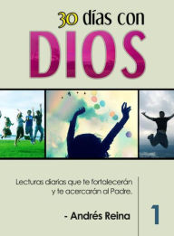 Title: 30 Días con Dios: Lecturas diarias que te fortalecerán y te acercarán al Padre, Author: Andrés Reina