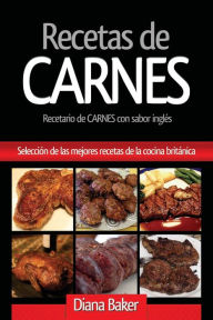 Title: Recetas de Carnes: Selecciï¿½n de las mejores recetas de la cocina britï¿½nica, Author: Diana Baker