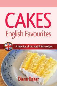 Title: Cakes - English Favourites: A Selection of the Best British Recipes, Author: Diana Baker