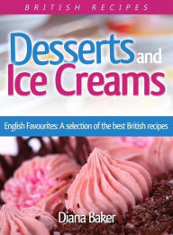 Title: Desserts and Ice Creams: A Selection of British Favourites (British Recipes Series), Author: Diana Baker