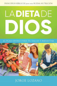 Title: La Dieta de Dios: El plan divino para tu salud y bienestar, Author: Jorge Lozano