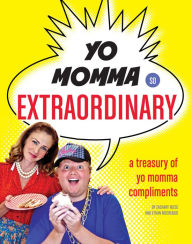 Title: Yo Momma So Extraordinary: A Treasury of Yo Momma Compliments, Author: Zachary Reese