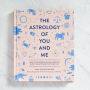 The Astrology of You and Me: How to Understand and Improve Every Relationship in Your Life