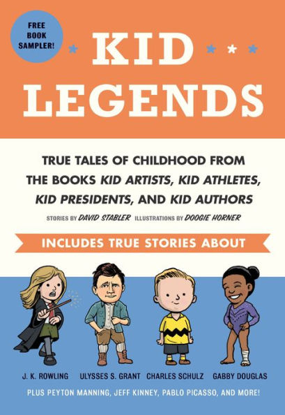 Kid Legends: True Tales of Childhood from the Books Kid Artists, Kid Athletes, Kid Presidents, and Kid Authors