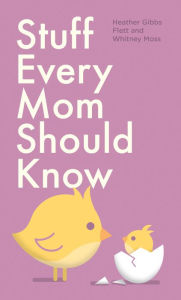 Title: Stuff Every Mom Should Know, Author: Heather Gibbs Flett