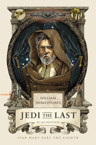 Free audio books to download to ipod William Shakespeare's Jedi the Last: Star Wars Part the Eighth 9781683690870 in English by Ian Doescher