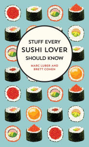 Title: Stuff Every Sushi Lover Should Know, Author: Marc Luber