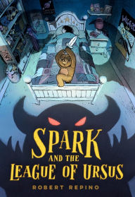 Title: Spark and the League of Ursus, Author: Robert Repino