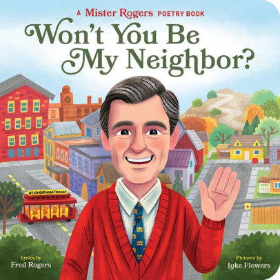 Won T You Be My Neighbor A Mister Rogers Poetry Book By Fred Rogers Luke Flowers Board Book Barnes Noble