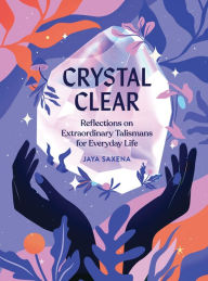 Best ebook downloads Crystal Clear: Reflections on Extraordinary Talismans for Everyday Life CHM MOBI PDF in English by Jaya Saxena