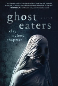 Downloads ebooks epub Ghost Eaters: A Novel CHM PDB by Clay Chapman, Clay Chapman 9781683692171