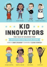 Title: Kid Innovators: True Tales of Childhood from Inventors and Trailblazers, Author: Robin Stevenson