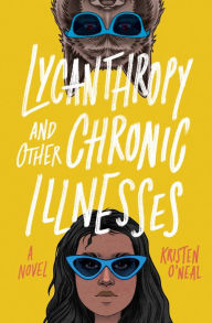 Title: Lycanthropy and Other Chronic Illnesses: A Novel, Author: Kristen O'Neal