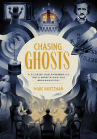 Title: Chasing Ghosts: A Tour of Our Fascination with Spirits and the Supernatural, Author: Marc Hartzman