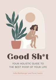 Download pdf books for ipad Good Sh*t: Your Holistic Guide to the Best Poop of Your Life English version 9781683692973 FB2 by 
