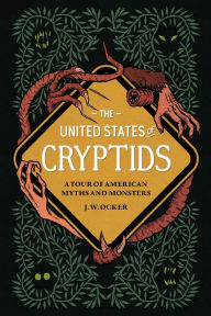 Best books download The United States of Cryptids: A Tour of American Myths and Monsters