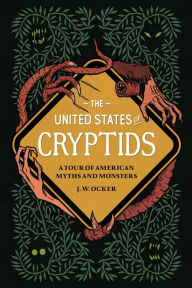 Free download it books pdf The United States of Cryptids: A Tour of American Myths and Monsters PDB ePub in English by J. W. Ocker, J. W. Ocker