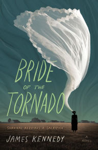 Title: Bride of the Tornado: A Novel, Author: James Kennedy