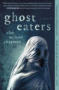 Title: Ghost Eaters: A Novel, Author: Clay Chapman