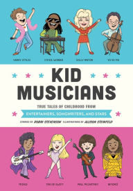 Title: Kid Musicians: True Tales of Childhood from Entertainers, Songwriters, and Stars, Author: Robin Stevenson